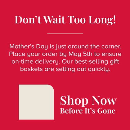 Don't wait too long for mother's day gifts